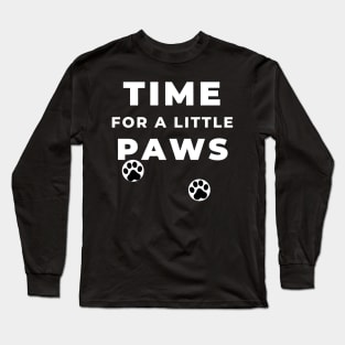 TIME FOR A LITTLE PAWS Long Sleeve T-Shirt